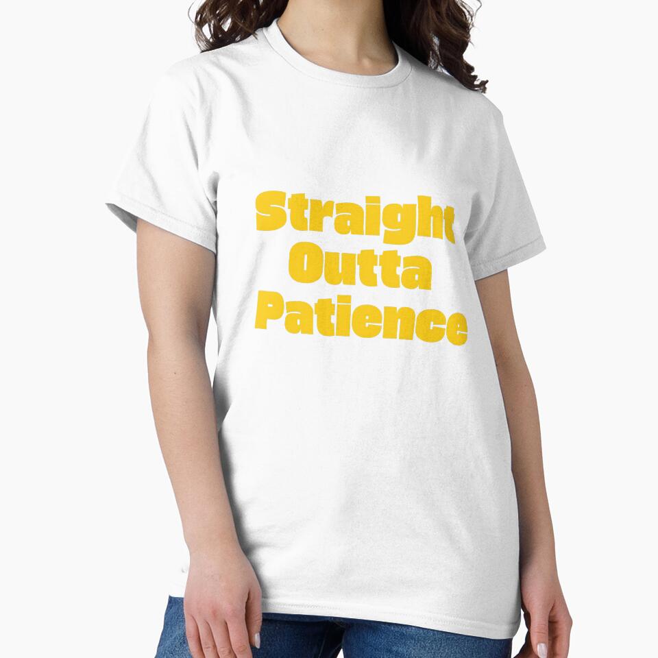 Straight Outta Patience T-shirt by Giantman333