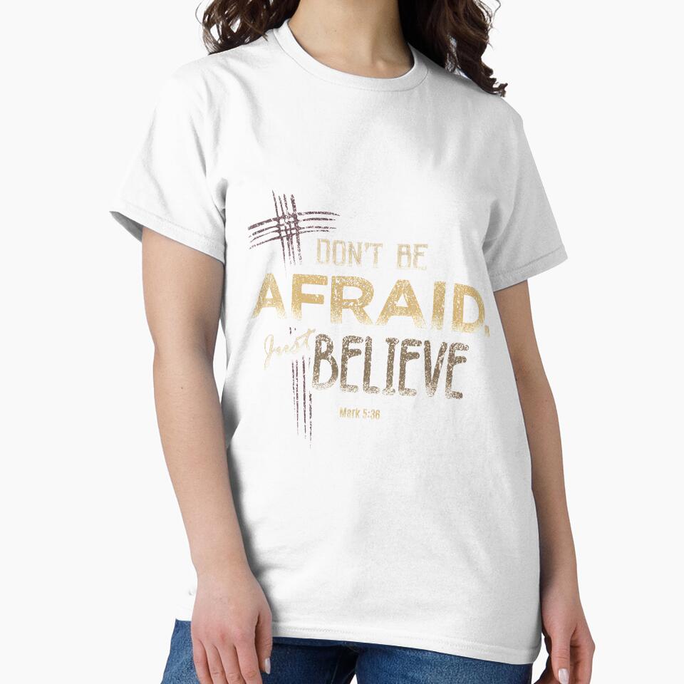 Don't Be Afraid. Just Believe by TeeSwagDesings1
