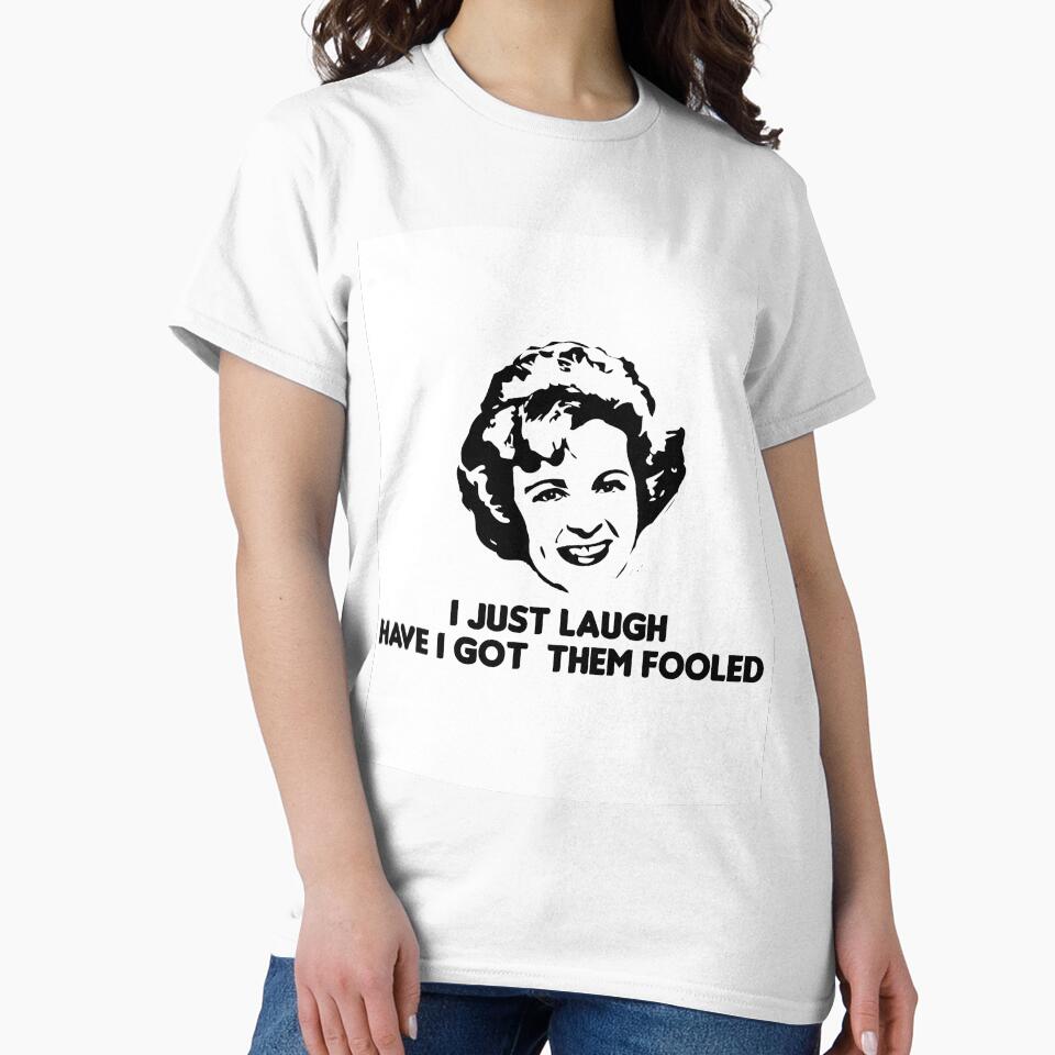 Betty White i just laugh have i got them fooled t-shirt, betty white quote by holigan