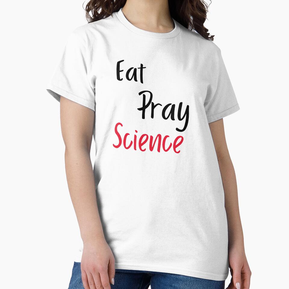 Eat Pray Science is Science Themed design by SCI-Boutique