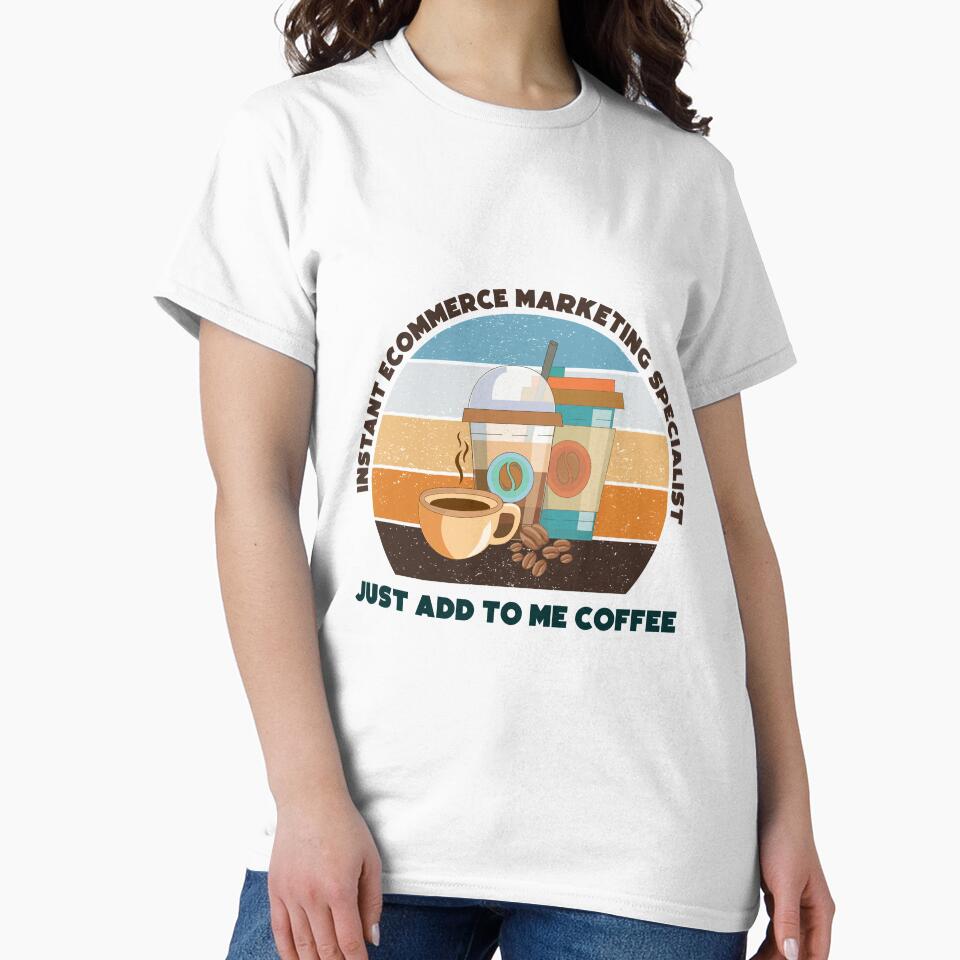 Instant ecommerce marketing specialist  just add to me coffee, dark text,funny coffee lovers ecommerce marketing specialist job ,ecommerce marketing specialist humor, joke, meme, by SGS-