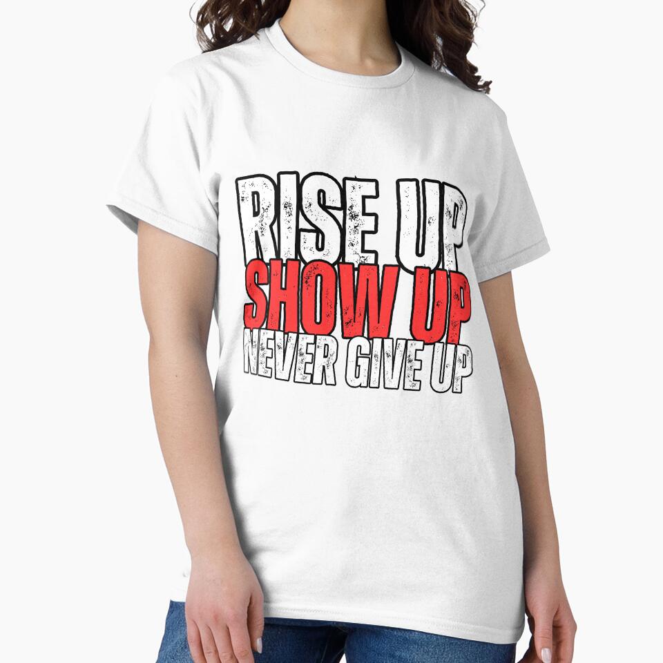 Rise up Show up Never give up by WarriorsArmour