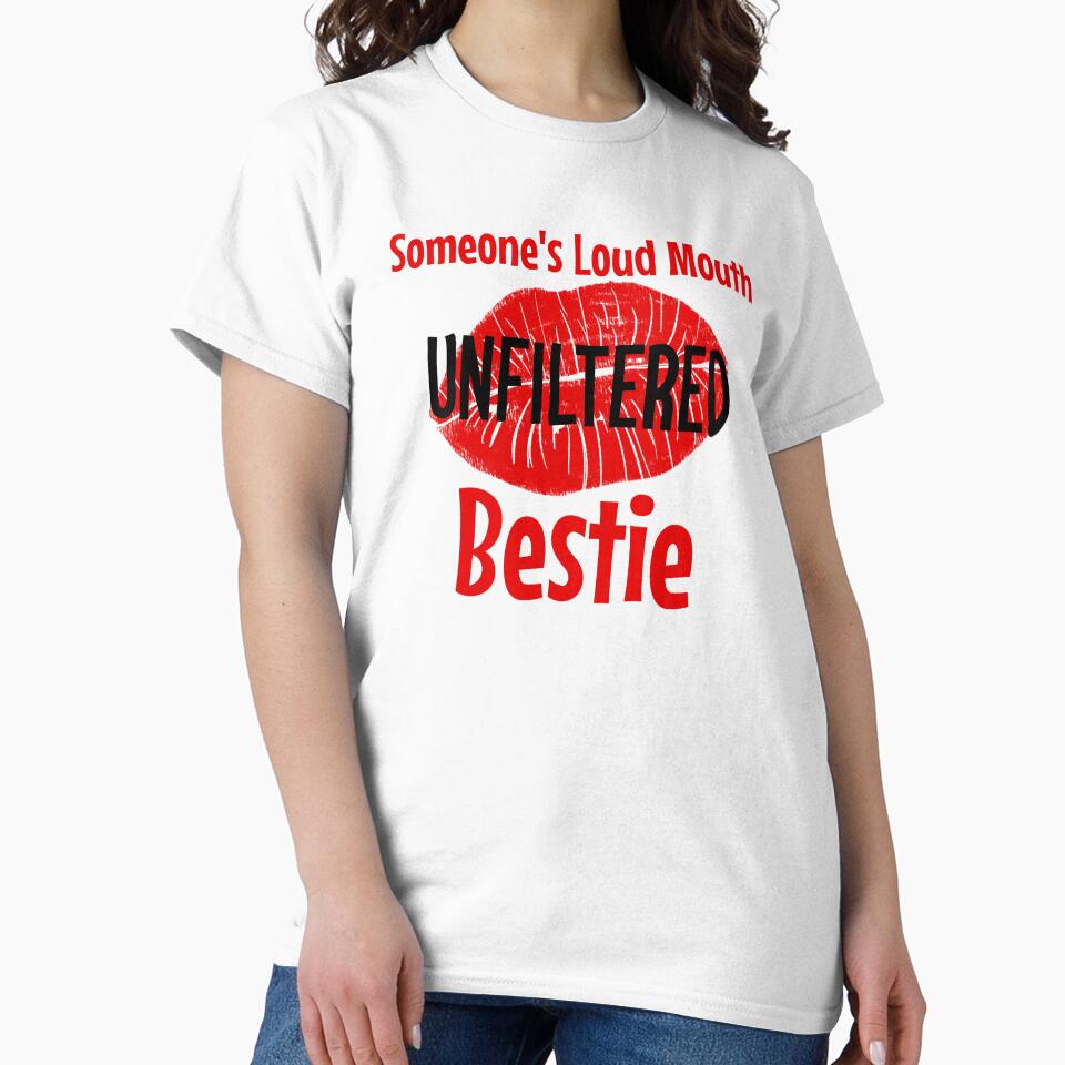 Someone’s Loud Mouth Unfiltered Bestie by KJB-Creations