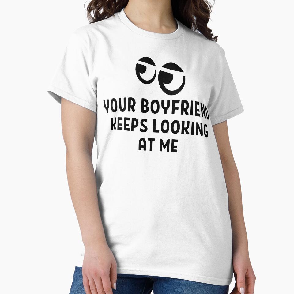 Your Boyfriend Keeps Looking At Me Funny Quotes And Memes by chetan786