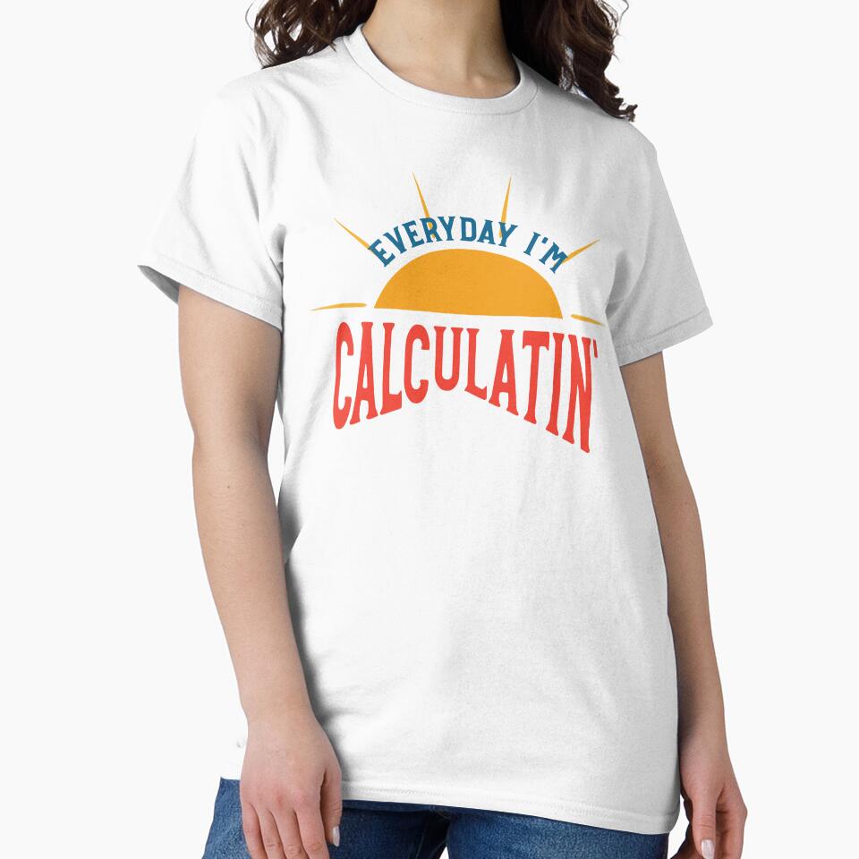 Math Teacher Pun Everyday I'm Calculatin by whyitsme