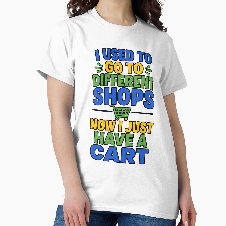 I Used To Go To Different Shops Now I Just Have A Cart Funny Introvert Design by TeeTimeTreasure