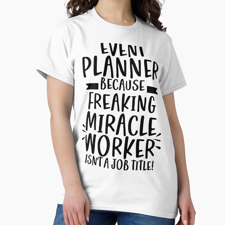 EVENT PLANNER Because Freaking Miracle Worker Isn't A Job Title! by TeesYouWant