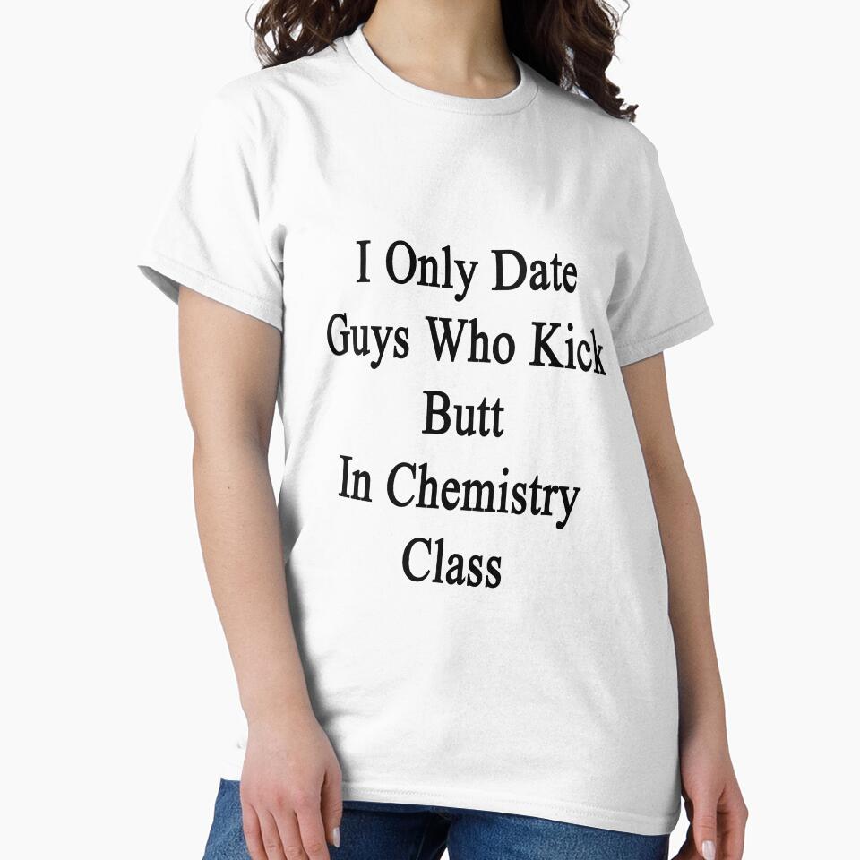 I Only Date Guys Who Kick Butt In Chemistry Class by supernova23