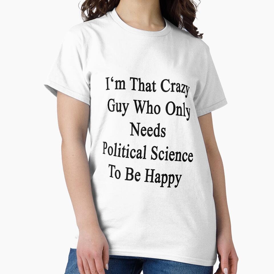 I'm That Crazy Guy Who Only Needs Political Science To Be Happy by supernova23