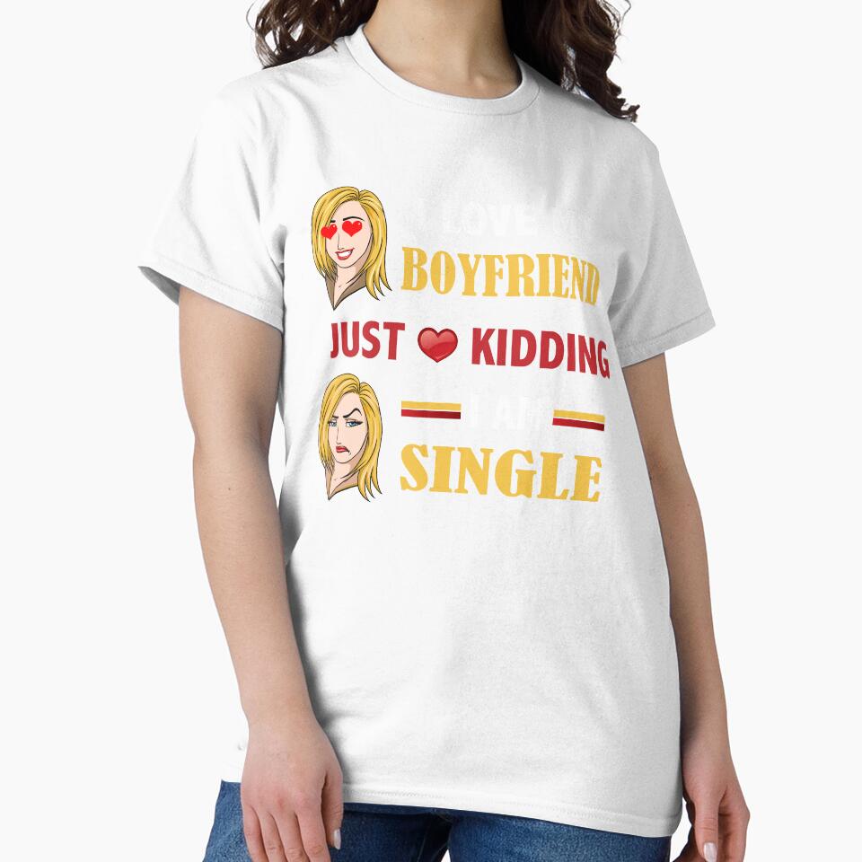 I love my boyfriend just kidding I am SINGLE by jijithedesigner