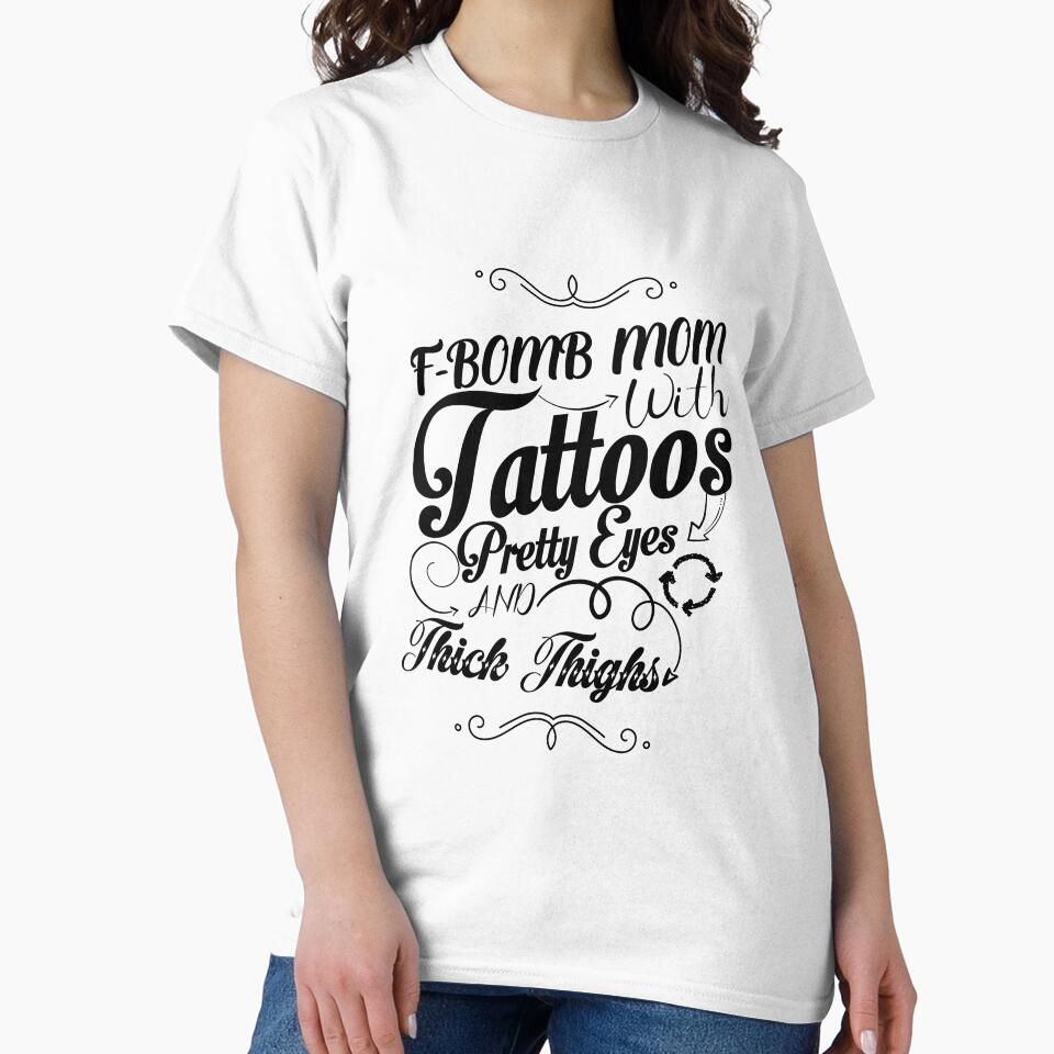 F-BOMB Mom with Tattoos Pretty Eyes and Thick Thighs - F Bomb Kind Of Mom,Funny Mom Shirt,F Bomb Mom Shirt,Cussing Mom Shirt. by GooDShirTShop