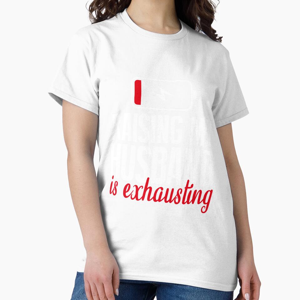 Raising My Husband Is Exhausting , Funny Design by MoSaid