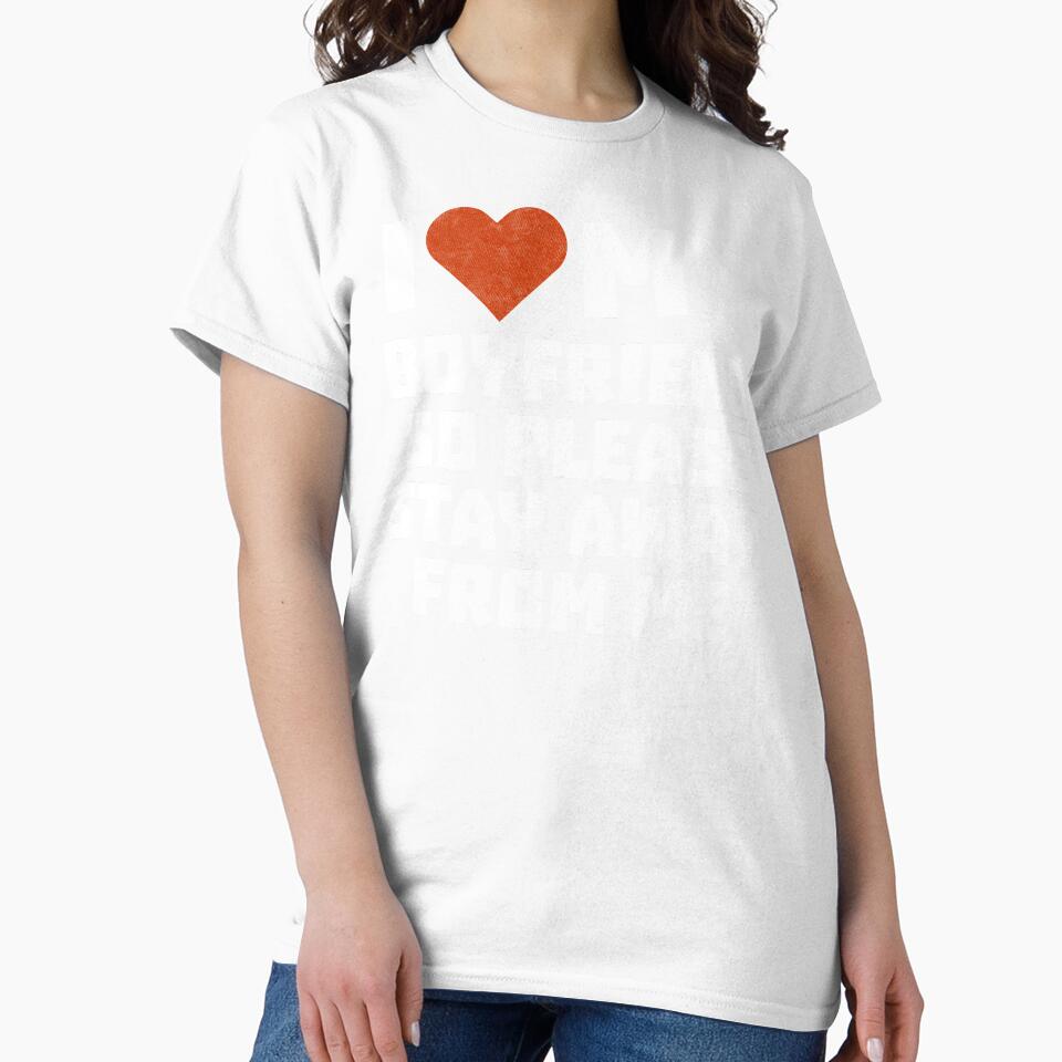 I Love My Boyfriend So Please Stay Away From Me Funny For Girlfriend Gift by alenaz