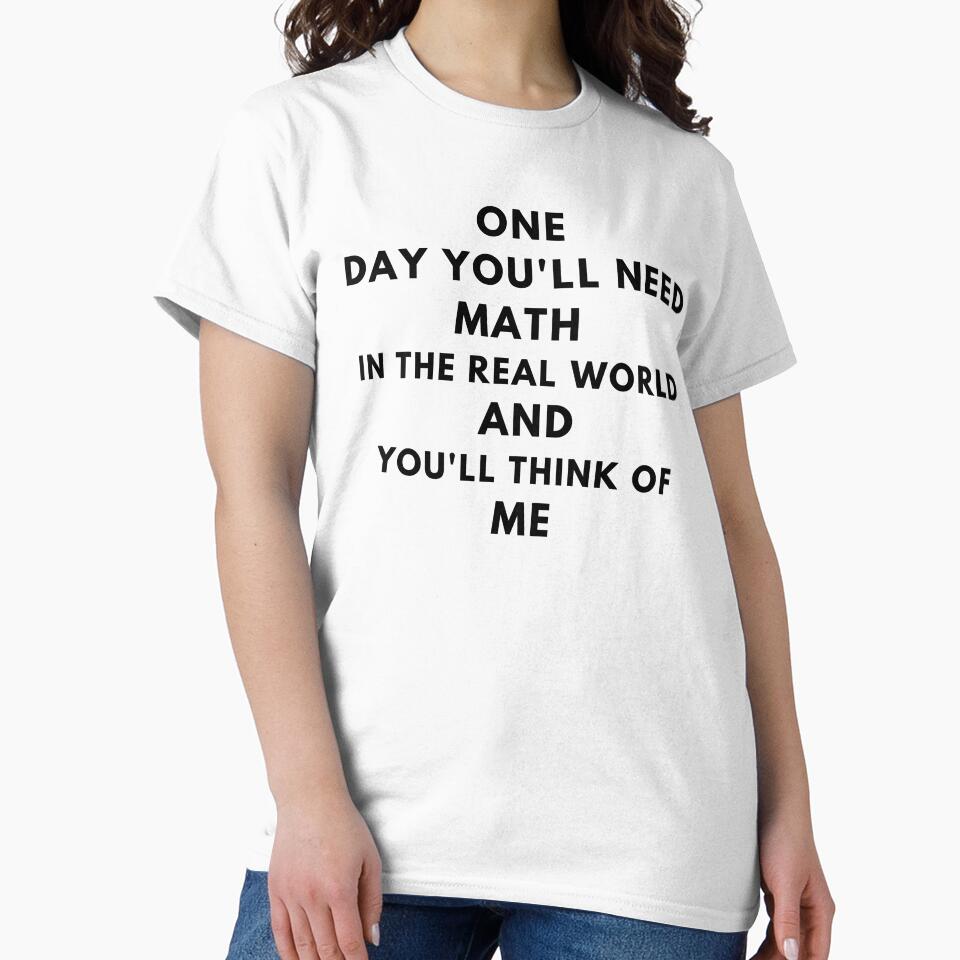 One Day You'll Need Math In The Real World And You'll Think Of Me by MoMasry