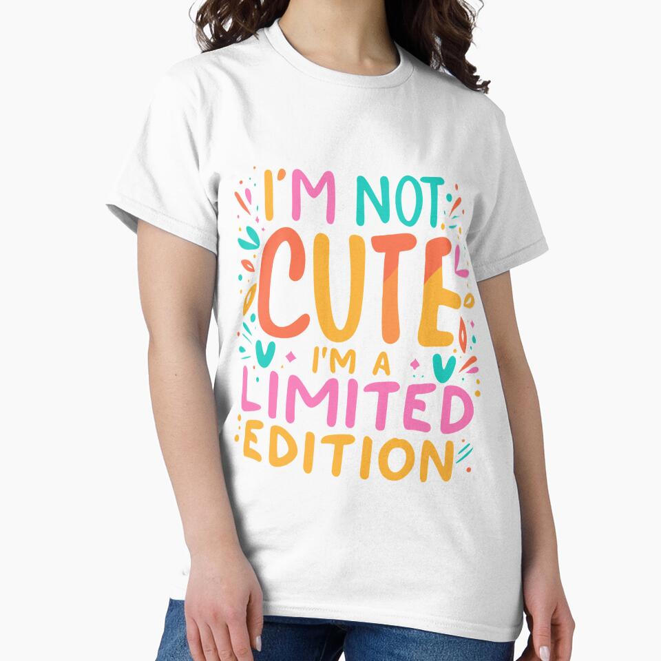 I'm Not Cute I'm a Limited Edition by candlewithhare