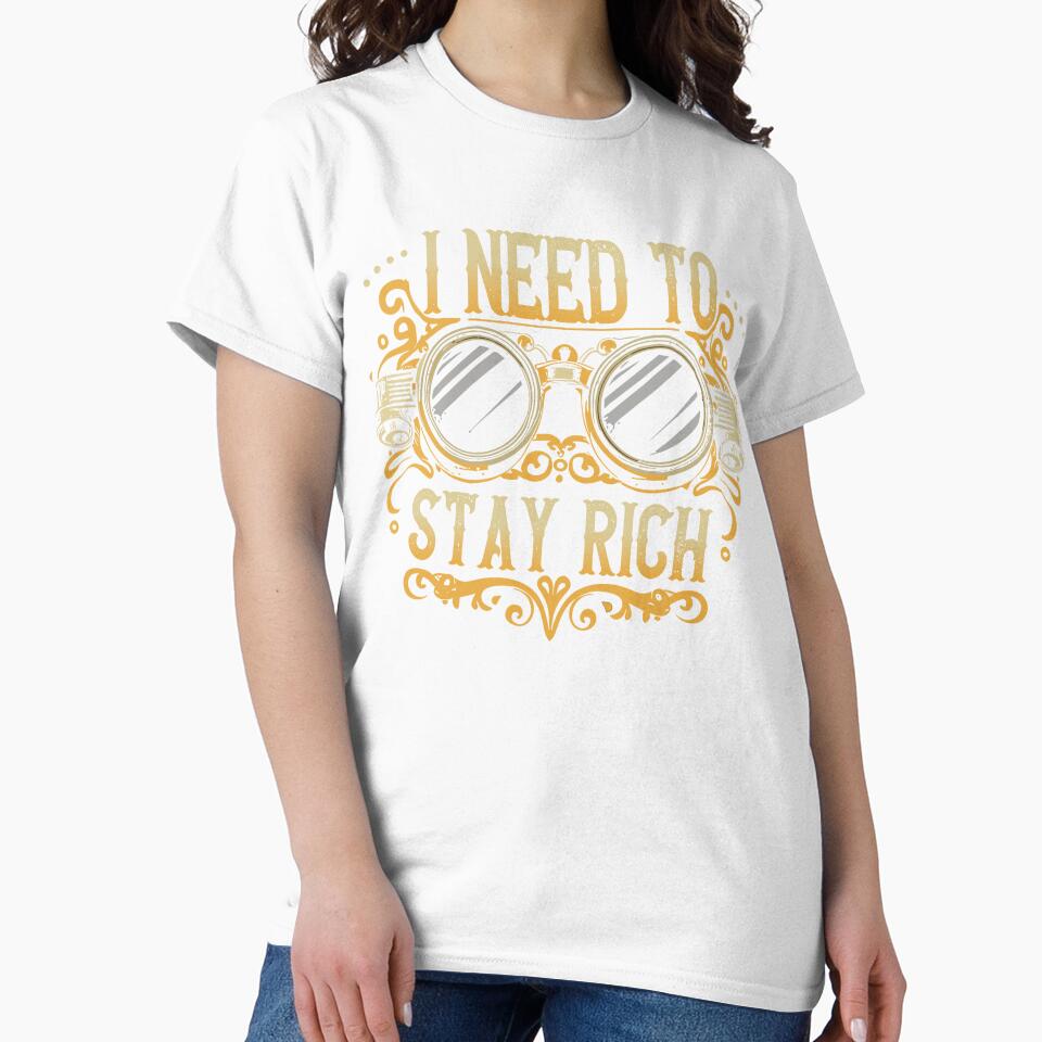 I Need To Stay Rich | Funny shirt | Slogan | Steampunk | streetwear | Camera Lover Shirt by WycWycCo