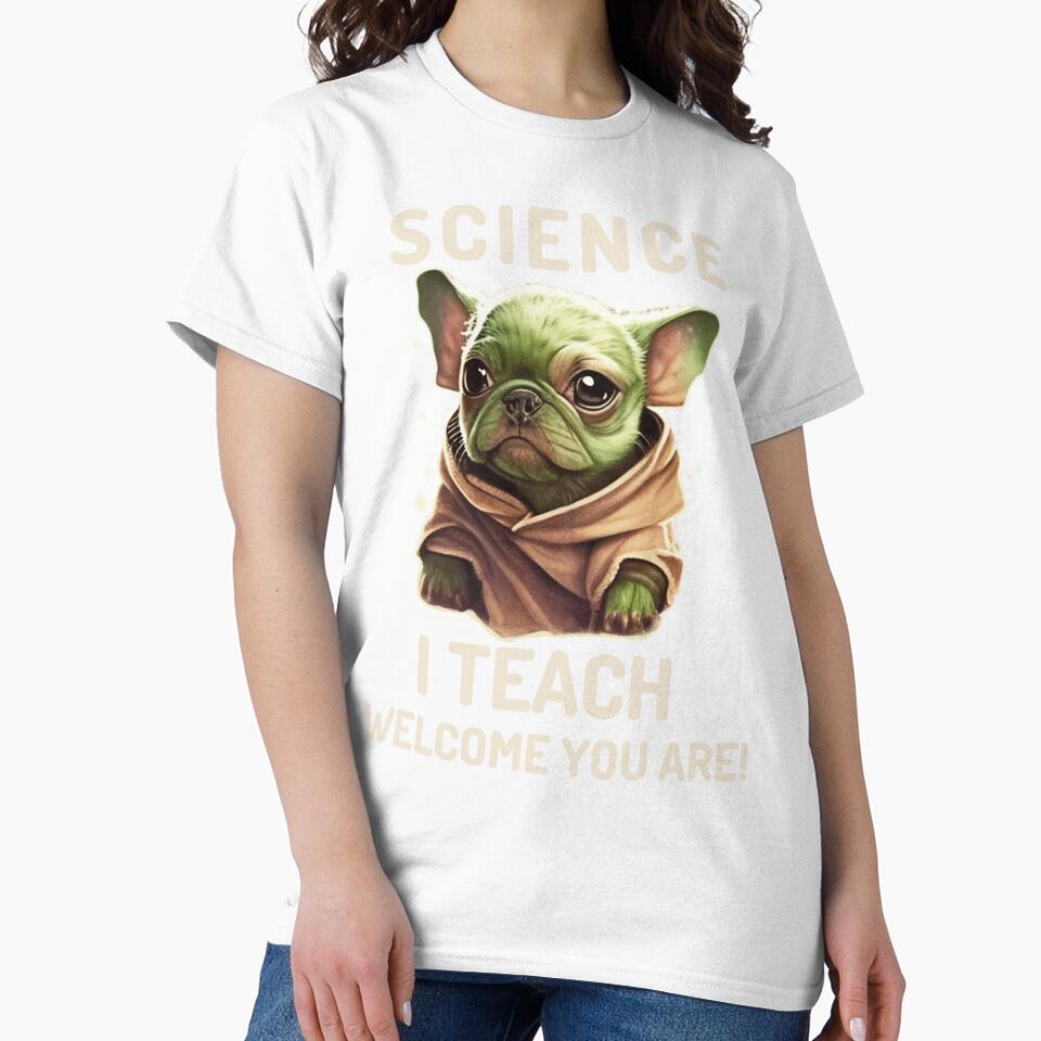 Science I Teach Welcome You Are Science Teacher by OLIVETEES
