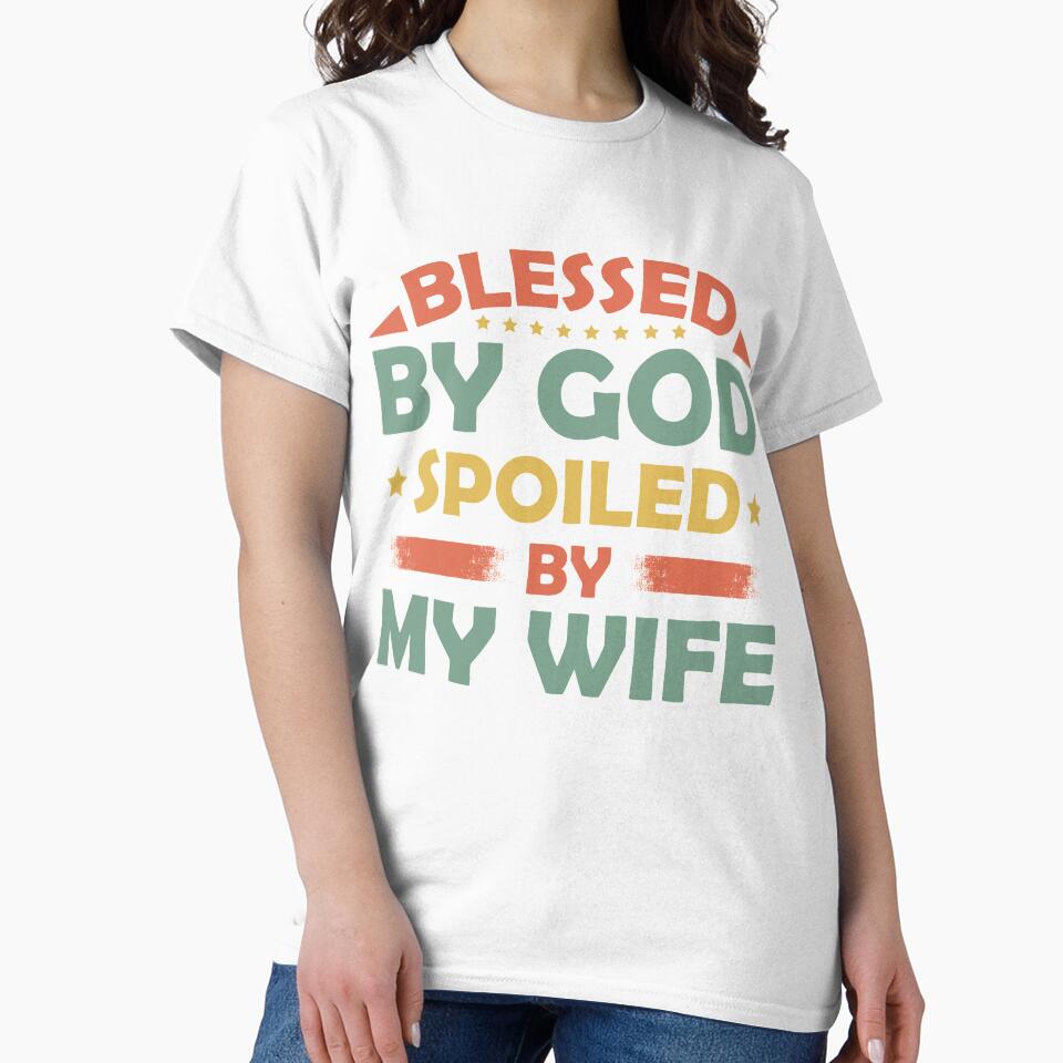 Blessed by God Spoiled by My Wife by mmos