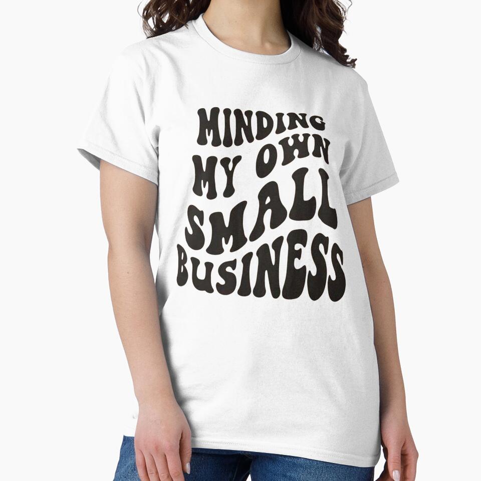 Copy of Copy of Minding my own small business,For Her, Gift For Mom, Boho&design,Minding My Own Small by Sophistical