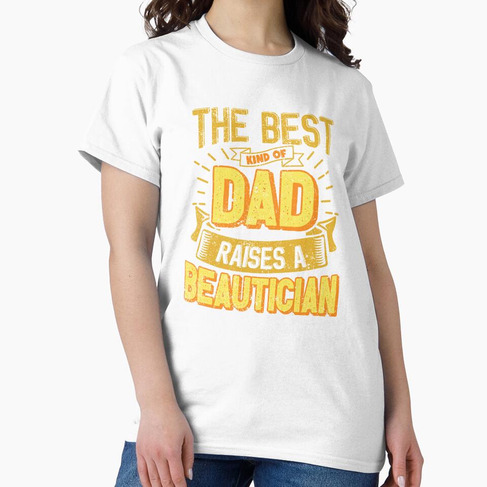 This Great Gifts For Dad From Daughter - The Best Kind Of Dad Raises a Beautician - Unique gift for him your Father or Husband by Orange Pieces