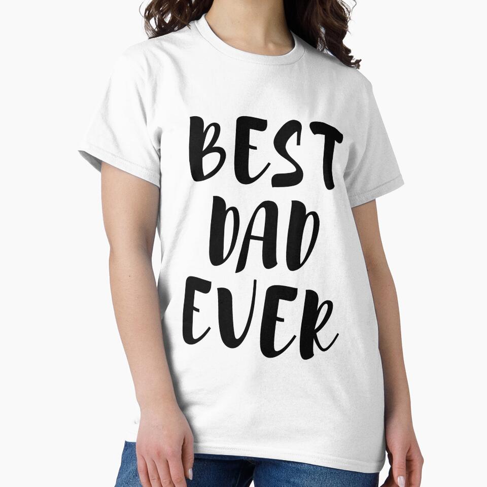 Best Dad Ever | Dad Shirt | Dad T-Shirt | Daddy Shirt | Father's Day by ougraz24