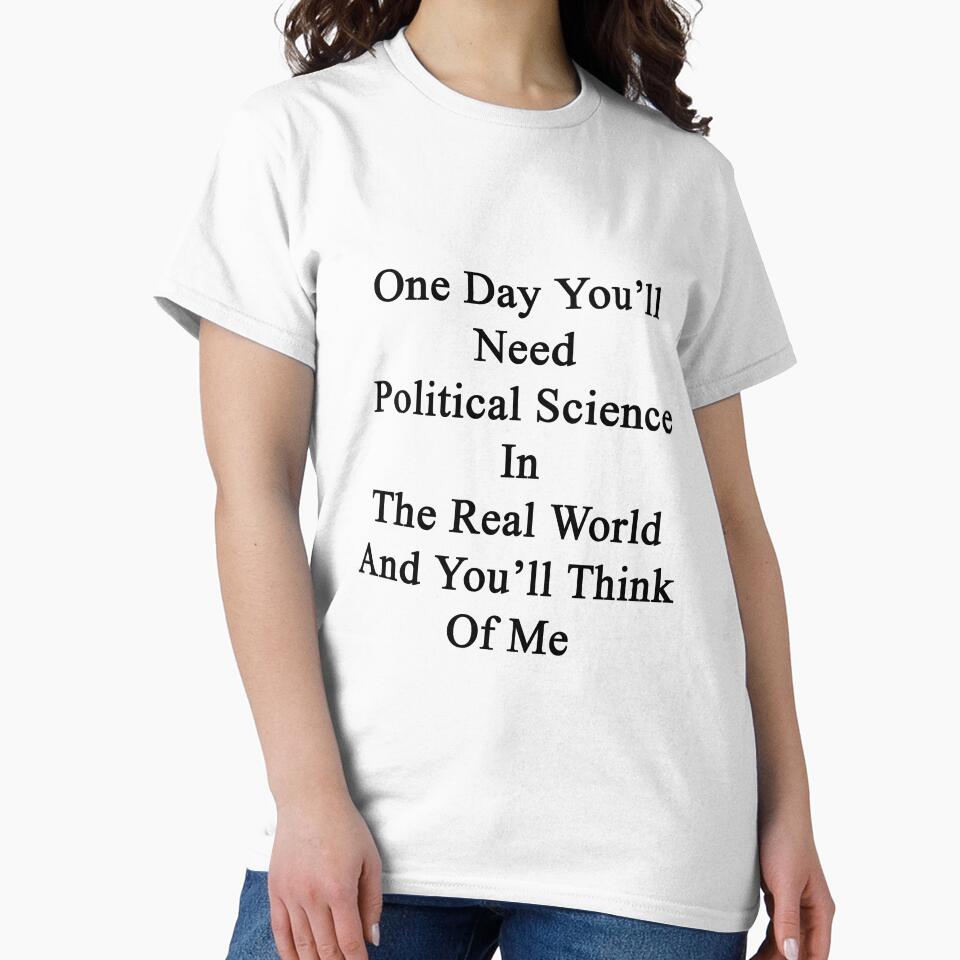 One Day You'll Need Political Science In The Real World And You'll Think Of Me by supernova23