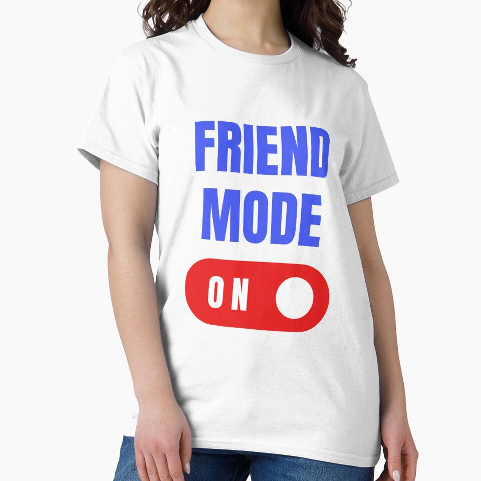 Friend Mode On, Gift for Best Friend, Best Friend Gift by HermoTees