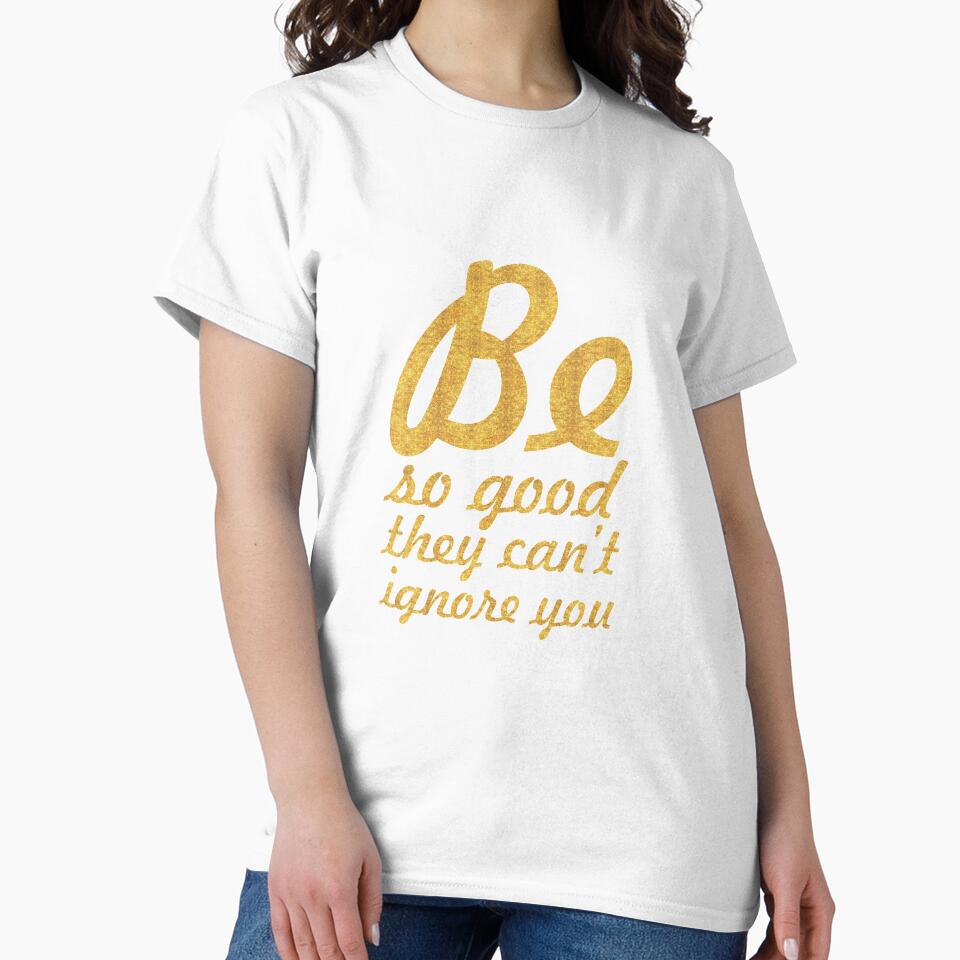 Be so good they can't ignore you... Inspirational Quote by Powerofwordss