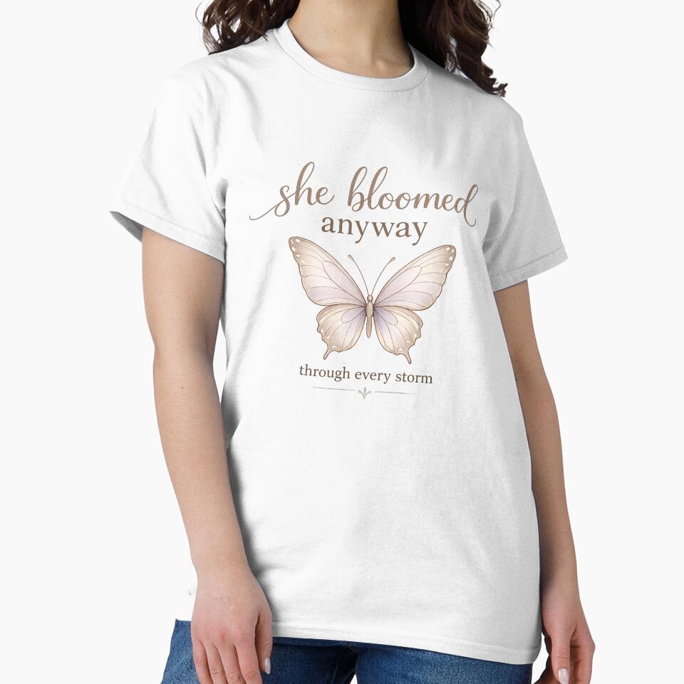 She Bloomed Anyway Butterfly Gift for Best Friend Women Empowerment Shirt by DreamelleStudio