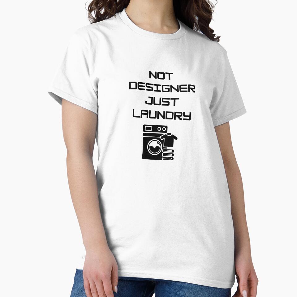 Not Designer, Just Laundry – Funny Hoodie & T-Shirt  Design by SyllyBilly