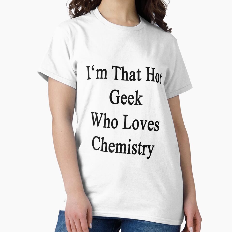 I'm That Hot Geek Who Loves Chemistry by supernova23