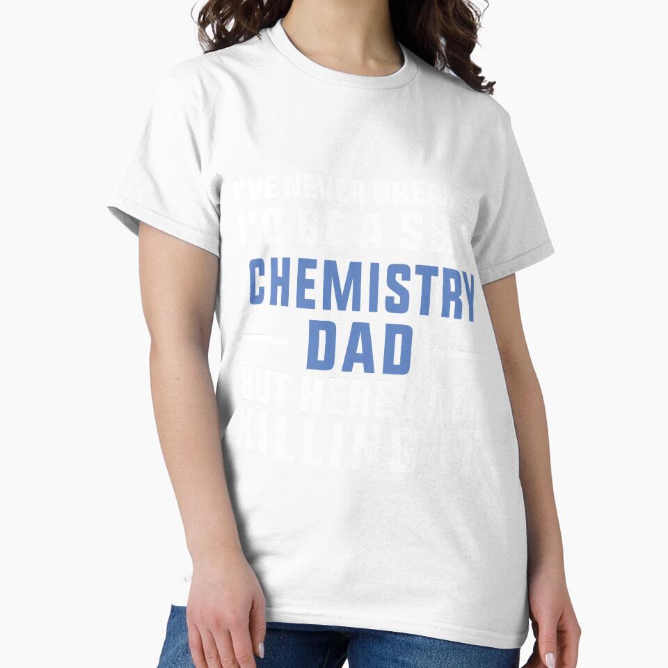 Sexy Chemistry Dad, Chemistry Quote, Funny Chemistry, Lab Quote by Aerial Addicts