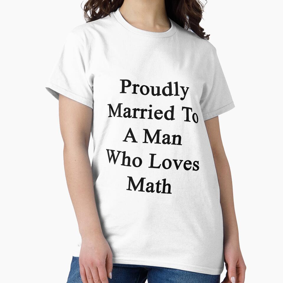 Proudly Married To A Man Who Loves Math by supernova23