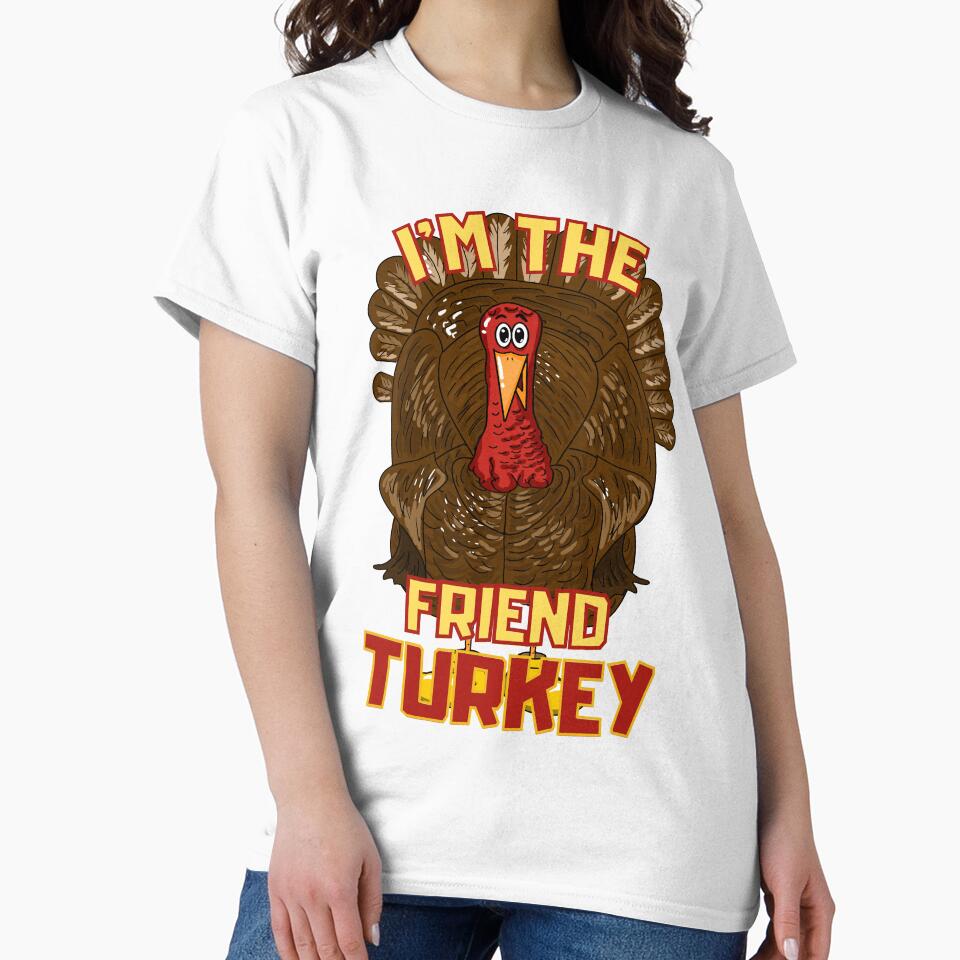 I am the friend turkey by Marti t-shirts