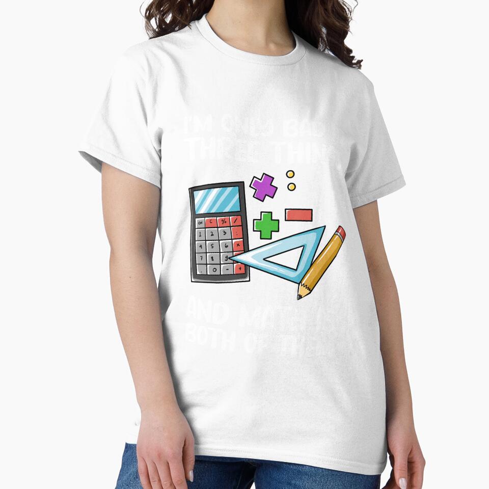 I'm Only Bad At Three Things And Math Is Both Of Them - Funny Math Student Tshirt by 5lav