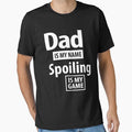 Dad Is My Name Spoiling Is My Game | Father Gift by cidolopez