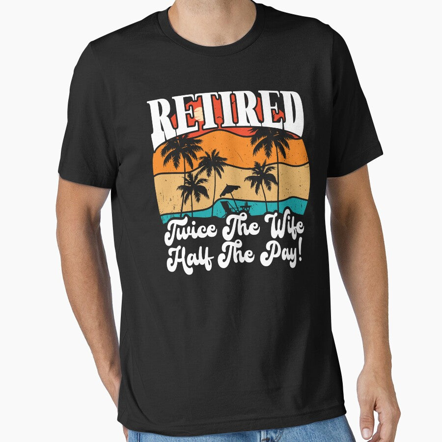 Funny Retired Retirement Retire Twice The Wife Half The Pay by Shirt Happenz