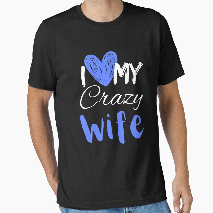I Love My Crazy Wife T-Shirt Essential T-Shirt by amchtakkosa1