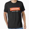 Awesome like my t-shirt. Funny Quote by Bleak Shirt