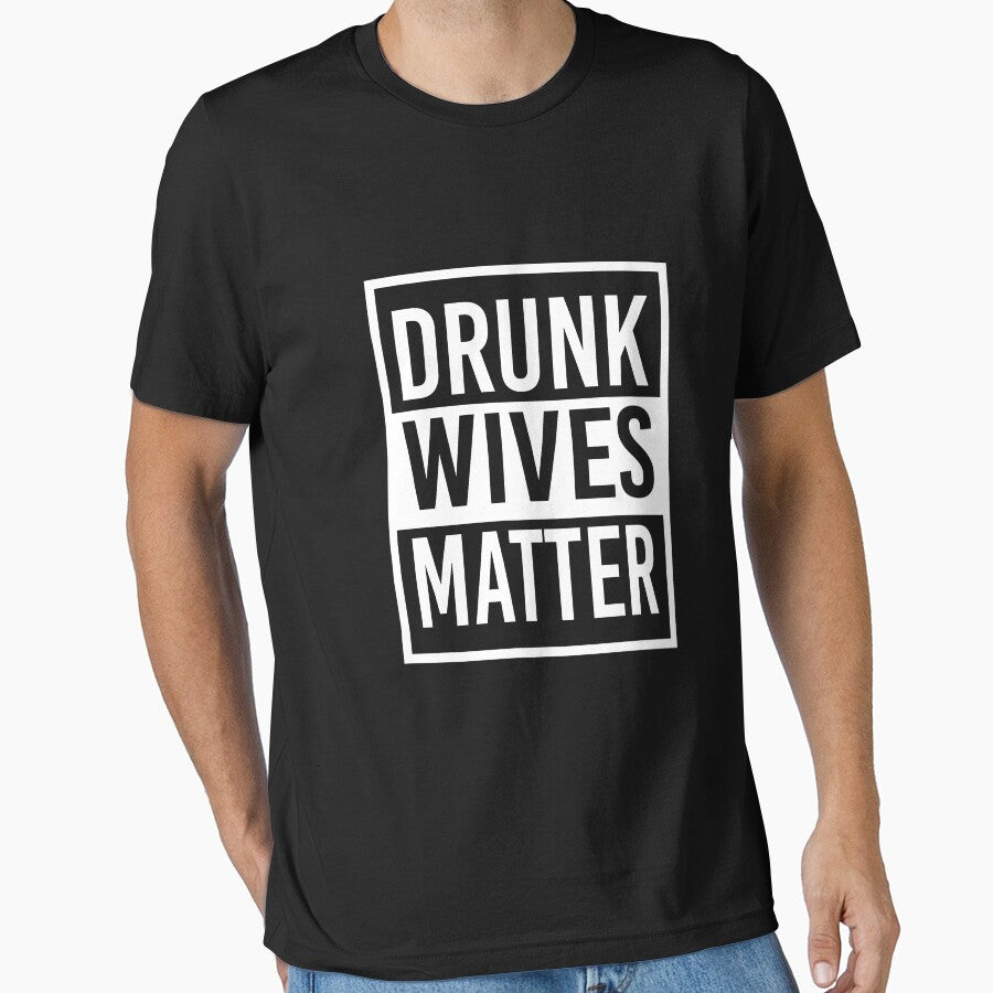 Drunk Wives Matter T shirt by Mill8ion