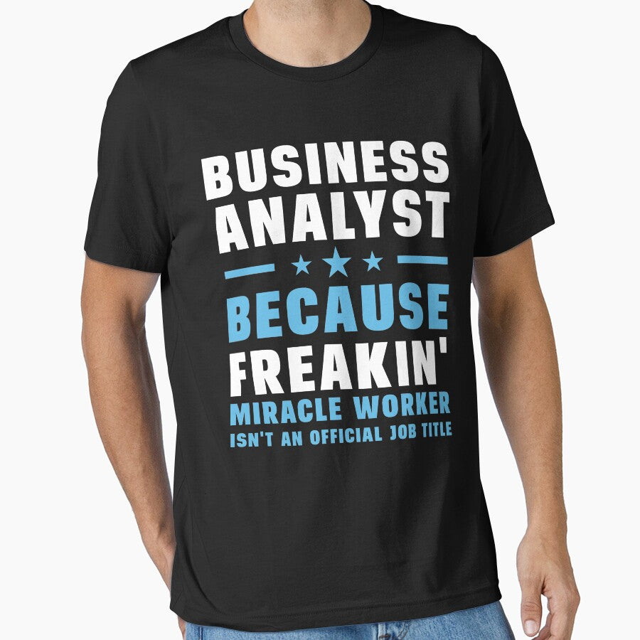 Business Analyst Because Freakin' Miracle Worker Isn't An Official Job Title by berryferro