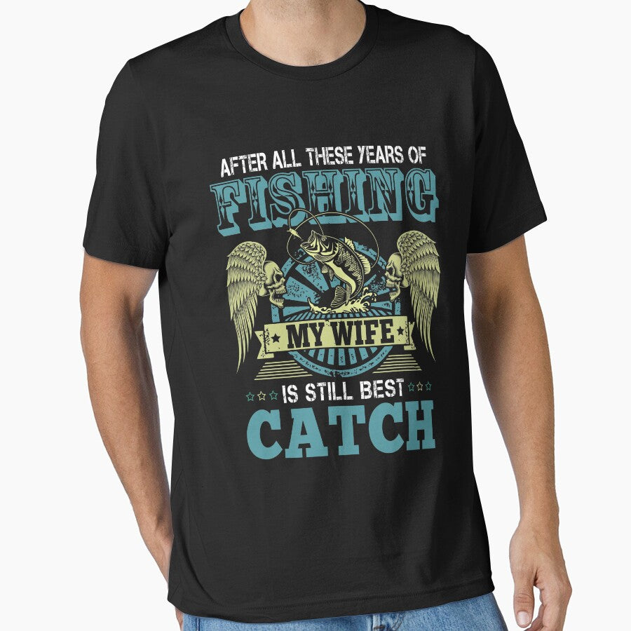 After All These Years Of Fishing My Wife Is Still My Best Catch T-Shirt by Leevinstee