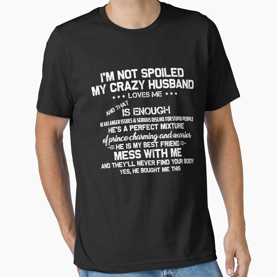 i'm not spoiled my crazy husband loves me and that is enough by hasanmasud