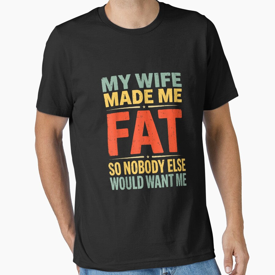 My Wife Made Me Fat Funny Saying Husband Father's Day Men by mjohnson9