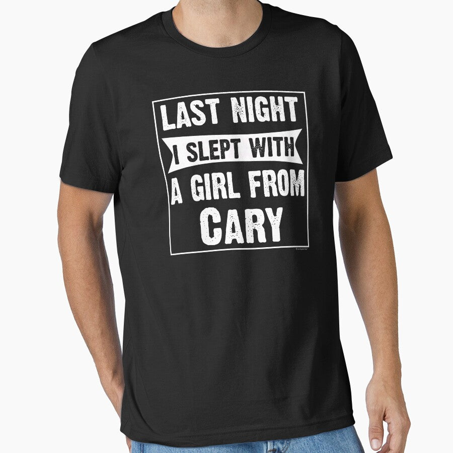 Last Night I Slept With Girl From Cary. Funny Gift by CoolApparelShop
