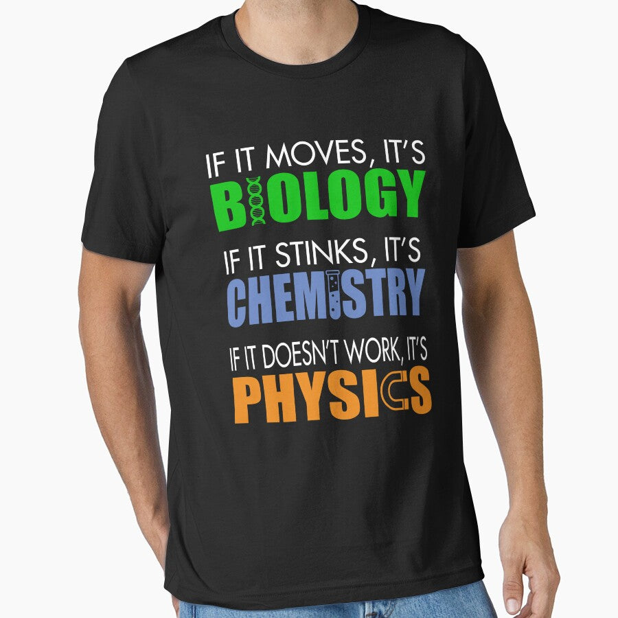 If It Moves It's Biology If It Stinks It's Chemistry If It Doesn't Work It's Physics by teeperfect