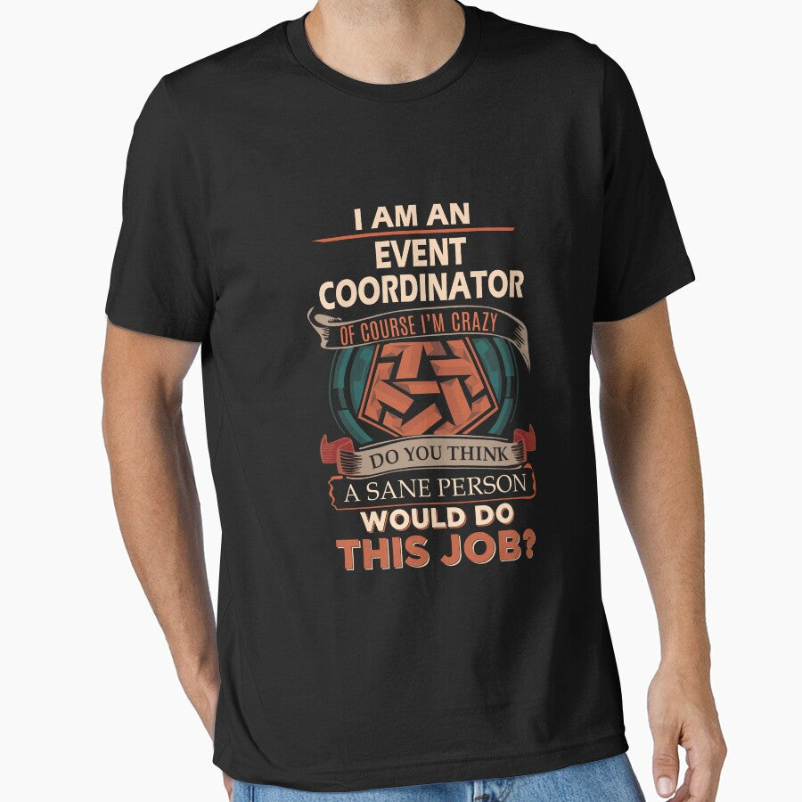 Event Coordinator T Shirt - Sane Person Gift Item Tee by watkinsmat