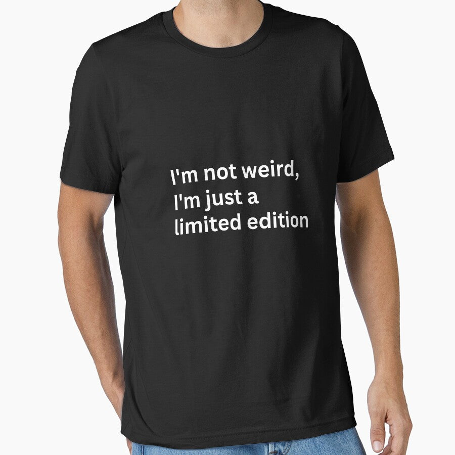 I'm not weird, I'm just a limited edition by Keira-Bubble12