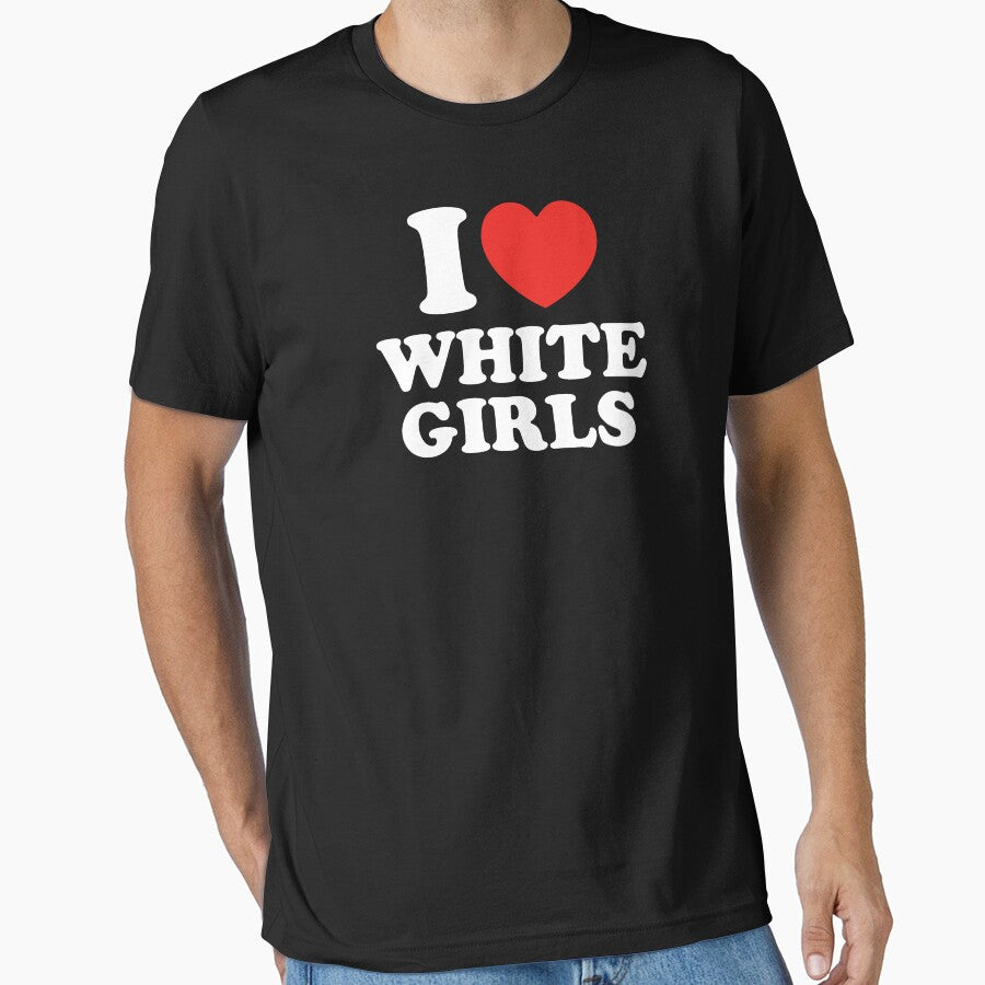 I Love White Girls by shitpostee