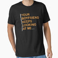 Your boyfriend keeps looking at me classic by JawadBaali